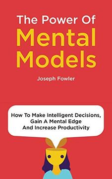 portada The Power of Mental Models: How to Make Intelligent Decisions, Gain a Mental Edge and Increase Productivity (en Inglés)