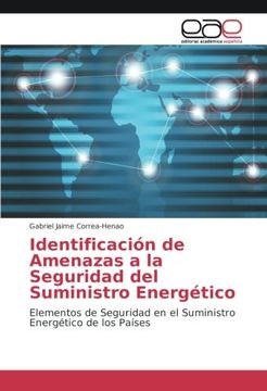 portada Identificación de Amenazas a la Seguridad del Suministro Energético: Elementos de Seguridad en el Suministro Energético de los Países (Spanish Edition)