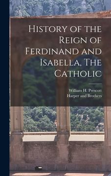 portada History of the Reign of Ferdinand and Isabella, The Catholic (en Inglés)