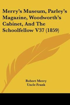 portada merry's museum, parley's magazine, woodworth's cabinet, and the schoolfellow v37 (1859) (en Inglés)