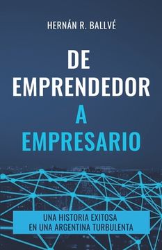 portada De emprendedor a empresario: Una historia exitosa en una Argentina turbulenta