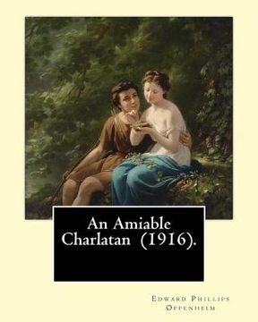 portada An Amiable Charlatan (1916). By: Edward Phillips Oppenheim: Stories-about an "amiable charlatan," father-daughter pair-with a twist in the tail, and s (en Inglés)