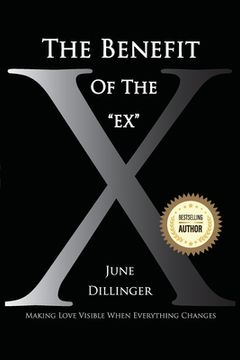 portada The Benefit of the Ex: Making Love Visible When Everything Changes (en Inglés)