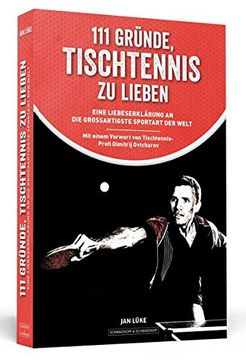 portada 111 Gründe, Tischtennis zu Lieben: Eine Liebeserklärung an die Großartigste Sportart der Welt (en Alemán)