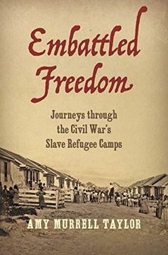 portada Embattled Freedom: Journeys Through the Civil War'S Slave Refugee Camps (Civil war America) (en Inglés)
