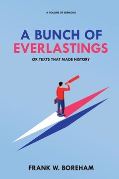 portada A Bunch of Everlastings, or Texts That Made History: A Volume of Sermons (en Inglés)