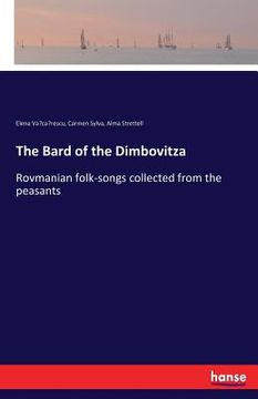 portada The Bard of the Dimbovitza: Rovmanian folk-songs collected from the peasants (in English)