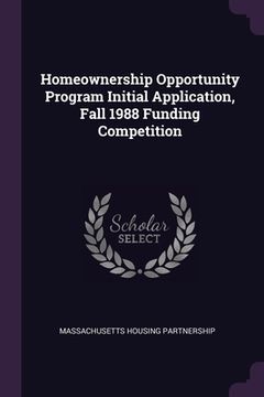 portada Homeownership Opportunity Program Initial Application, Fall 1988 Funding Competition (en Inglés)