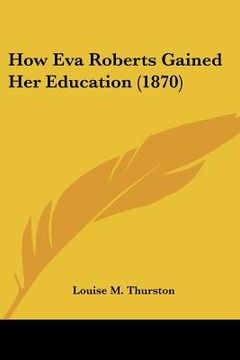 portada how eva roberts gained her education (1870) (in English)