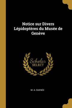 portada Notice sur Divers Lépidoptères du Musée de Genève (in French)