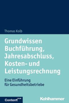 portada Grundwissen Buchfuhrung, Jahresabschluss, Kosten- Und Leistungsrechnung: Eine Einfuhrung Fur Gesundheitsbetriebe (en Alemán)