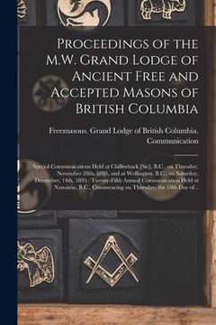 portada Proceedings of the M.W. Grand Lodge of Ancient Free and Accepted Masons of British Columbia [microform]: Special Communications Held at Chilliwhack [s