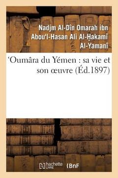 portada Oumâra Du Yémen: Sa Vie Et Son Oeuvre (en Francés)