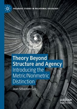 portada Theory Beyond Structure and Agency: Introducing the Metric/Nonmetric Distinction (en Inglés)