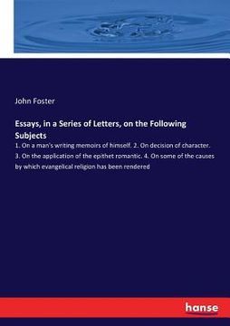 portada Essays, in a Series of Letters, on the Following Subjects: 1. On a man's writing memoirs of himself. 2. On decision of character. 3. On the applicatio (en Inglés)