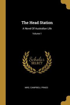 portada The Head Station: A Novel Of Australian Life; Volume 1 (en Inglés)