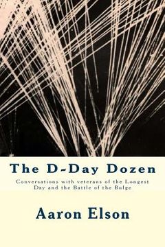 portada The D-Day Dozen: Conversations With Veterans of D-Day, the Huertgen Forest and the Battle of the Bulge (en Inglés)