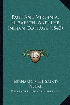 portada paul and virginia, elizabeth, and the indian cottage (1840) (en Inglés)