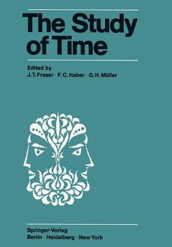 portada the study of time: proceedings of the first conference of the international society for the study of time oberwolfach (black forest) west