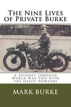 portada The Nine Lives of Private Burke: A Journey through World War Two with the Green Howards (en Inglés)