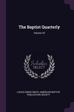 portada The Baptist Quarterly; Volume 10 (en Inglés)