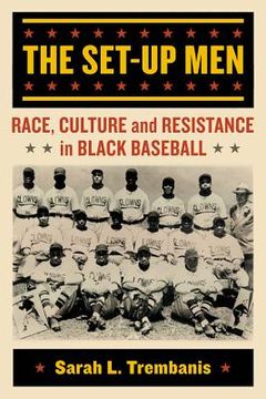 portada The Set-Up Men: Race, Culture and Resistance in Black Baseball (en Inglés)