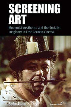 portada Screening Art: Modernist Aesthetics and the Socialist Imaginary in East German Cinema (Film Europa) (en Inglés)