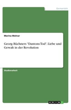 portada Georg Büchners Dantons Tod. Liebe und Gewalt in der Revolution (en Alemán)