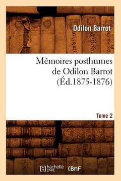 portada Mémoires Posthumes de Odilon Barrot. Tome 2 (Éd.1875-1876) (in French)