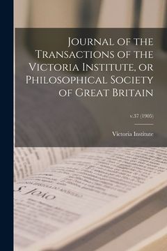 portada Journal of the Transactions of the Victoria Institute, or Philosophical Society of Great Britain; v.37 (1905)