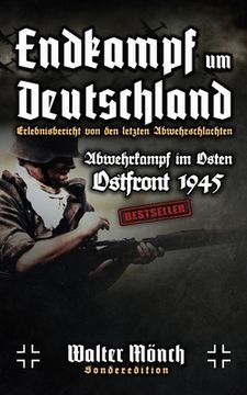 portada Endkampf um Deutschland - Ostfront 1945 - Erlebnisbericht von den letzten Abwehrschlachten - Abwehrkampf im Osten (en Alemán)
