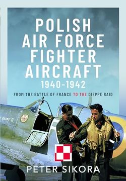 portada Polish Air Force Fighter Aircraft, 1940-1942: From the Battle of France to the Dieppe Raid (in English)