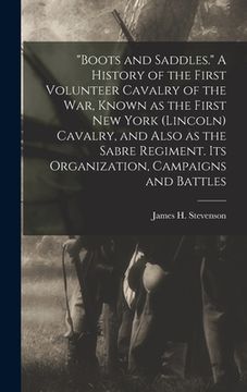 portada "Boots and Saddles." A History of the First Volunteer Cavalry of the war, Known as the First New York (Lincoln) Cavalry, and Also as the Sabre Regimen