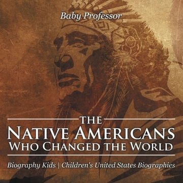 portada The Native Americans who Changed the World - Biography Kids | Children's United States Biographies (en Inglés)