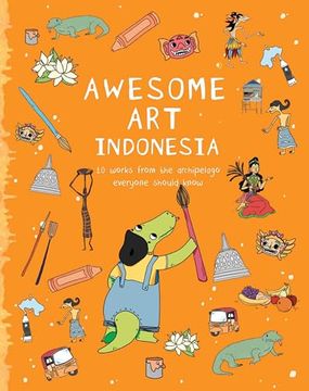 portada Awesome art Indonesia: 10 Works From the Archipelago Everyone Should Know (en Inglés)