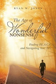 portada The Age of Wonderful Nonsense: Finding P.E.A.C.E and Navigating Your 20'S (en Inglés)
