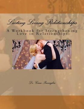 portada Lasting Loving Relationships: A Workbook for Strengthening Love in Relationships (en Inglés)