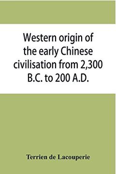 portada Western Origin of the Early Chinese Civilisation From 2,300 B. Ch To 200 A. D. , or, Chapters on the Elements Derived From the old Civilisations of West. The Formation of the Ancient Chinese Culture (in English)