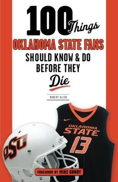 portada 100 Things Oklahoma State Fans Should Know & do Before They die (100 Things. Fans Should Know) 