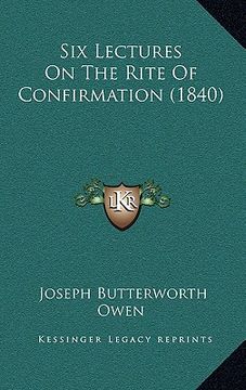 portada six lectures on the rite of confirmation (1840) (en Inglés)