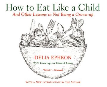 portada How to eat Like a Child: And Other Lessons in not Being a Grown-Up (in English)