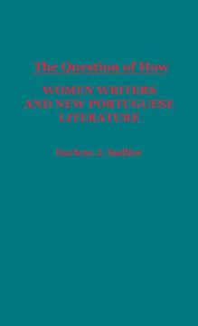 portada The Question of How: Women Writers and new Portuguese Literature (Contributions in Women's Studies) (en Inglés)