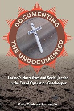 portada Documenting the Undocumented: Latino/A Narratives and Social Justice in the era of Operation Gatekeeper (in English)