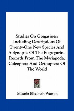portada studies on gregarines: including descriptions of twenty-one new species and a synopsis of the eugregarine records from the myriapoda, coleopt (en Inglés)