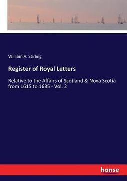 portada Register of Royal Letters: Relative to the Affairs of Scotland & Nova Scotia from 1615 to 1635 - Vol. 2 (en Inglés)