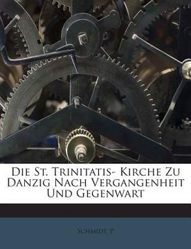 portada Die St. Trinitatis- Kirche Zu Danzig Nach Vergangenheit Und Gegenwart (en Alemán)