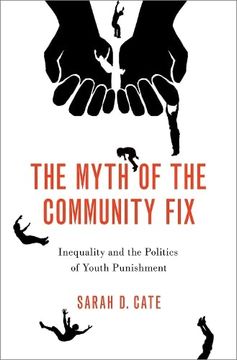 portada The Myth of the Community Fix: Inequality and the Politics of Youth Punishment (in English)