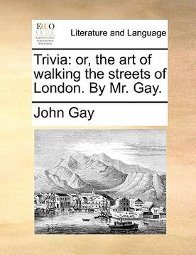 portada trivia: or, the art of walking the streets of london. by mr. gay. (en Inglés)