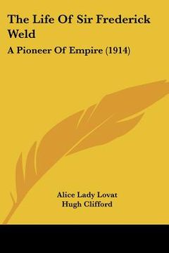 portada the life of sir frederick weld: a pioneer of empire (1914) (in English)