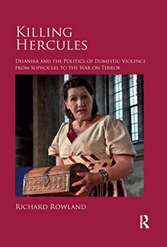 portada Killing Hercules: Deianira and the Politics of Domestic Violence, From Sophocles to the war on Terror (en Inglés)